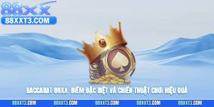 Baccarat 88XX - Điểm Đặc Biệt Và Chiến Thuật Chơi Hiệu Quả