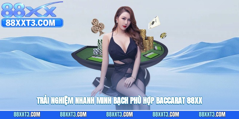 Trải nghiệm nhanh minh bạch phù hợp baccarat 88XX